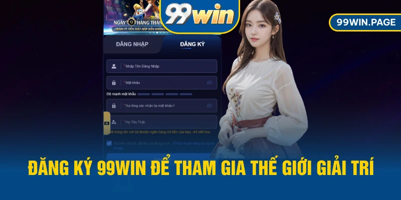 Đăng ký 99WIN để tham gia thế giới giải trí trực tuyến