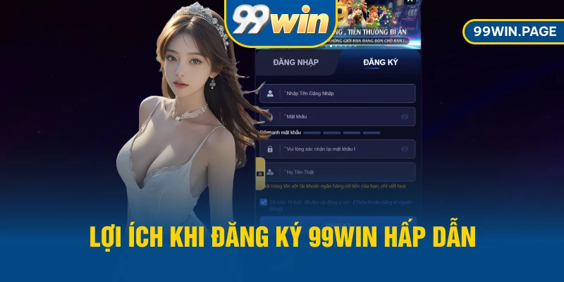 Lợi ích khi đăng ký 99WIN hấp dẫn